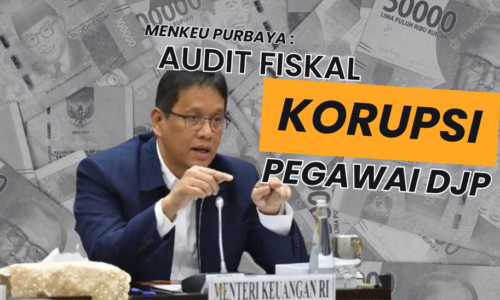 AUDIT FISKAL: SKANDAL KORUPSI DJP DAN PEROMBAKAN TOTAL MENKEU PURBAYA